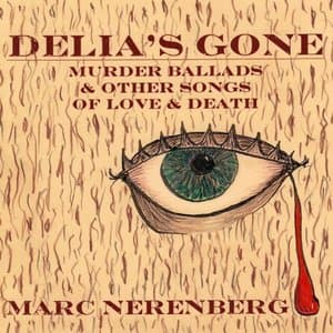 Delias Gone: Murder Ballads & Other Songs of Love & Death
