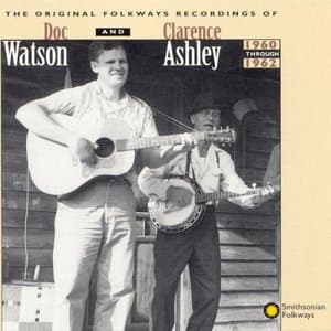 The Original Folkways Recordings of Doc Watson and Clarence Ashley 1960-1962