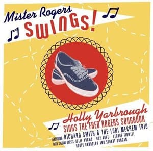 Mister Rogers Swings!: Holly Yarbrough Sings the Fred Rogers Songbook