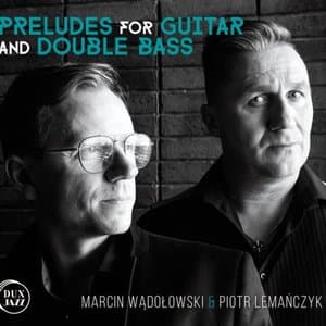 Wadolowski: Preludes for Guitar & Double Bass