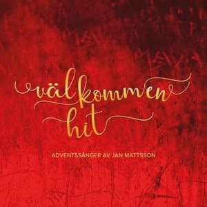 Valkommen Hit - Adventsanger av Jan Mattson