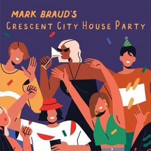 Mark Brauds Crescent City House Party