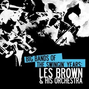 Big Bands Of The Swingin Years: Les Brown & His Orchestra (Digitally Remastered)