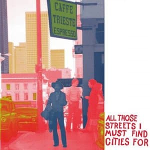 All Those Streets I Must Find Cities For