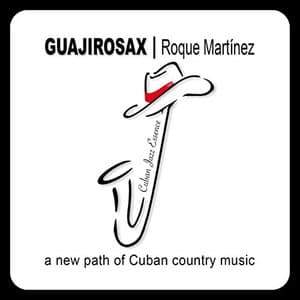 Guajirosax / Roque Martinez a new path of Cuban country music