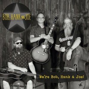 Were Bob, Hank and Joe!