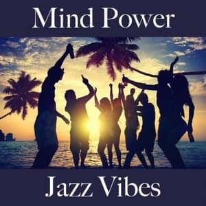 Mind Power: Jazz Vibes - The Greatest Sounds