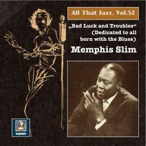 All That Jazz, Vol. 52: Memphis Slim - Bad Luck & Troubles (An Album Dedicated to All Born with the Blues)