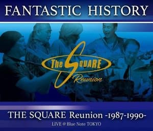 Fantastic History / The Square Reunion: 1987-1990 Live @Blue Note Tokyo
