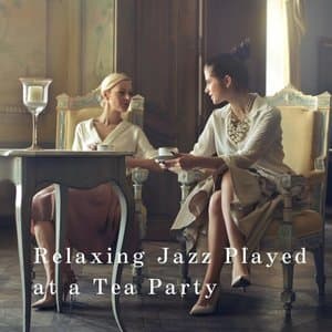 Relaxing Jazz Played at a Tea Party