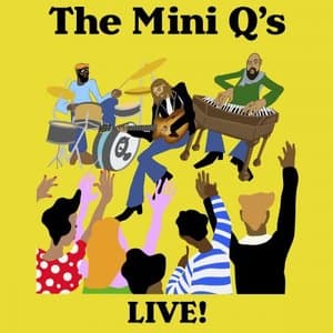 The Mini Qs Live!