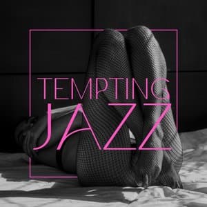 Tempting Jazz: Romantic Songs for Seduction, Sensuality and Nights Full of Love