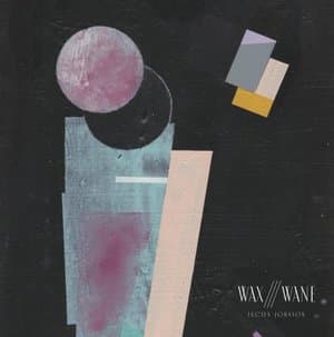 Wax /// Wane