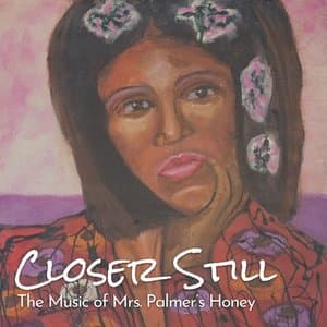 Closer Still: The Music of Mrs. Palmers Honey