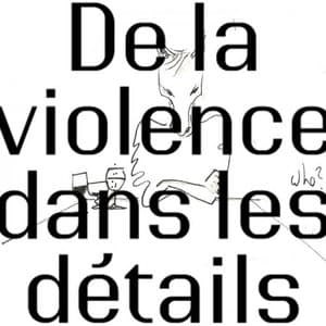 De la violence dans les details
