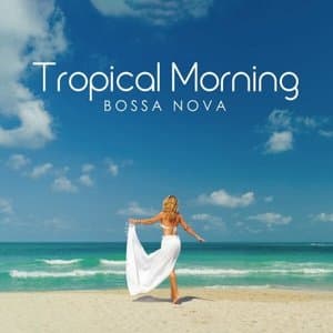 Tropical Morning Bossa Nova: Music for Morning and Good Mood