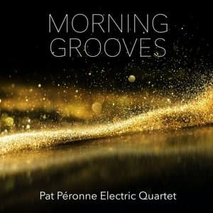 Morning Grooves (feat. Pat Peronne Electric Quartet)