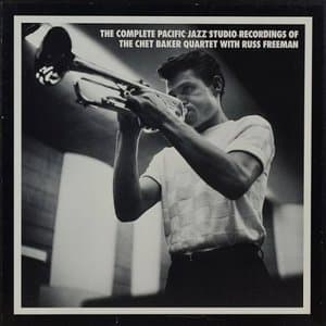 The Complete Pacific Jazz Studio Recordings Of The Chet Baker Quartet With Russ Freeman