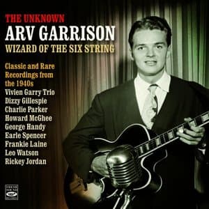 The Unknown Arv Garrison Wizard Of The Six String * Classic and Rare Recordings 1945-1948