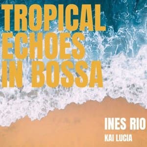 Tropical Echoes in Bossa