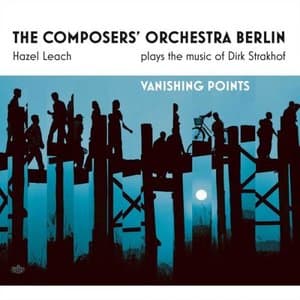 Vanishing Points. the Composers Orchestra Berlin Plays the Music of Dirk Strakhof