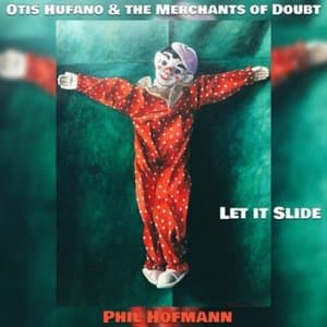 Otis Hufano and the Merchants of Doubt: Let It Slide