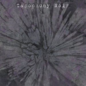 Cacophony Noir
