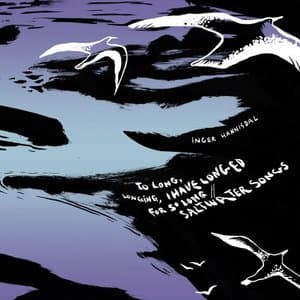 To long, longing, I have longed for so long // Saltwater songs