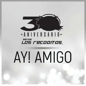 Ay! Amigo (Versión 30 Aniversario)