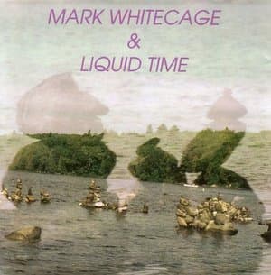Mark Whitecage & Liquid Time