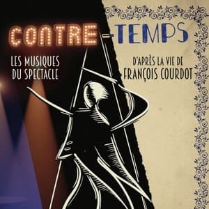 Contre-temps (Les musiques du spectacle, dapres la vie de Francois Courdot)