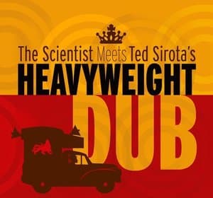 The Scientist Meets Ted Sirotas Heavyweight Dub