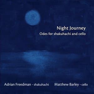 Night Journey (Odes for Shakuhachi & Cello)