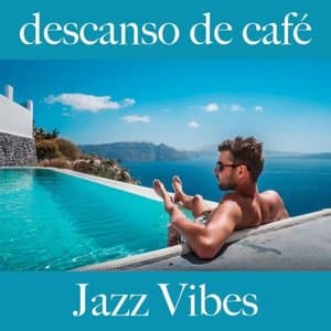 Descanso de Cafe: Jazz Vibes - The Greatest Sounds