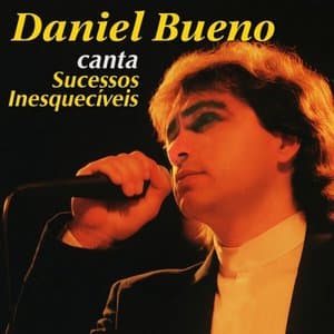 Daniel Bueno Canta Sucessos Inesqueciveis