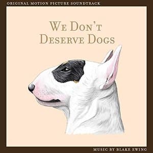 We Dont Deserve Dogs (Original Motion Picture Soundtrack)