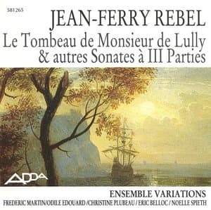 Rebel: Le Tombeau de Monsieur de Lully et autres Sonates a III Parties