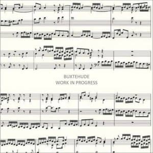 Buxtehude : Work in Progress