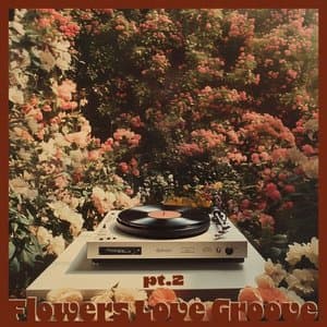 Flowers Love Groove pt.2