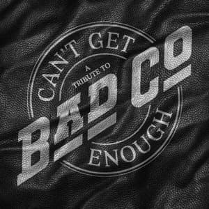 Cant Get Enough: A Tribute To Bad Company