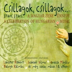 Csillagok, Csillagok... - A Magyar Zene Ünnepe = Stars, Stars... - A Celebration Of Hungarian Music