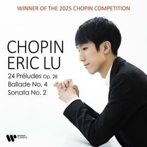 24 Preludes, Ballade No. 4, Piano Sonata No. 2 (Eric Lu)