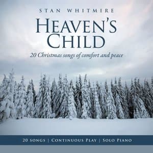 Heavens Child: 20 Christmas Songs of Comfort and Peace (Solo Piano / Continuous Play)