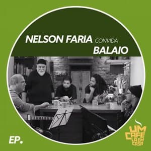 Nelson Faria Convida Balaio. Um Cafe La Em Casa