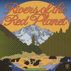 Rivers Of The Red Planet (Anniversary Edition)
