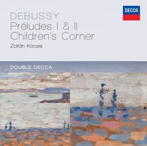Debussy: Preludes 1 & 2; Childrens Corner