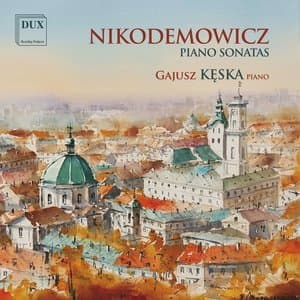 Andrzej Nikodemowicz: Piano Sonatas /Keska-piano