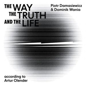 The Way, The Truth, And the Life - According to Artur Olender