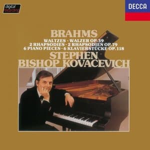 Brahms: Waltzes, Op. 39; Rhapsodies, Op. 79; Klavierstucke, Op. 118