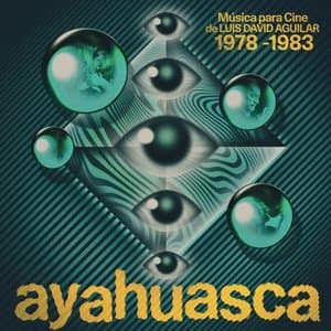 Ayahuasca: Musica para Cine de Luis David Aguilar (1978-1983)